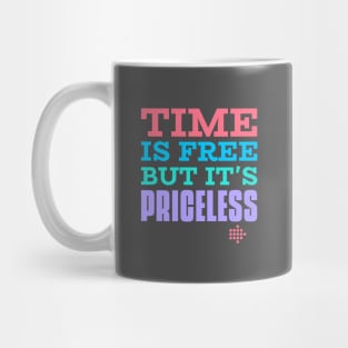 Time is free but it’s timeless Mug